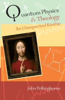 Quantum Physics and Theology : An Unexpected Kinship, Paperback Book Quantum Physics and Theology : An Unexpected Kinship, Paperback Book