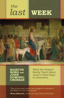 The Last Week : What the Gospels Really Teach About Jesus's Final Days in Jerusalem, Paperback Book The Last Week : What the Gospels Really Teach About Jesus's Final Days in Jerusalem, Paperback Book