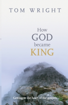 How God Became King : Getting to the Heart of the Gospels, Paperback Book How God Became King : Getting to the Heart of the Gospels, Paperback Book