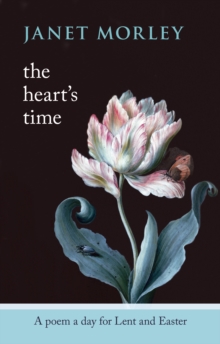 The Heart's Time : A Poem a Day for Lent and Easter, Paperback Book The Heart's Time : A Poem a Day for Lent and Easter, Paperback Book