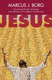 Jesus : Uncovering the Life, Teachings and Relevance of a Religious Revolutionary, Paperback Book Jesus : Uncovering the Life, Teachings and Relevance of a Religious Revolutionary, Paperback Book