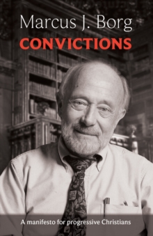 Convictions : A Manifesto for Progressive Christians, Paperback Convictions : A Manifesto for Progressive Christians, Paperback