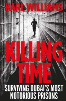 Killing Time : Surviving Dubai's Most Notorious Prisons, Paperback Book Killing Time : Surviving Dubai's Most Notorious Prisons, Paperback Book