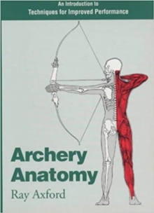 Archery Anatomy : An Introduction to Techniques for Improved Performance, Paperback Book Archery Anatomy : An Introduction to Techniques for Improved Performance, Paperback Book