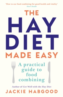 The Hay Diet Made Easy : A Practical Guide to Food Combining and a Recovery Guide, Paperback Book The Hay Diet Made Easy : A Practical Guide to Food Combining and a Recovery Guide, Paperback Book