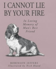 I Cannot Lie by Your Fire : In Memory of Man's Best Friend, Hardback Book I Cannot Lie by Your Fire : In Memory of Man's Best Friend, Hardback Book