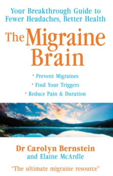 The Migraine Brain : Your Breakthrough Guide to Fewer Headaches, Better Health, Paperback The Migraine Brain : Your Breakthrough Guide to Fewer Headaches, Better Health, Paperback