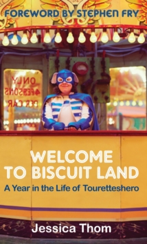 Welcome to Biscuit Land : A Year in the Life of Touretteshero, Paperback Welcome to Biscuit Land : A Year in the Life of Touretteshero, Paperback