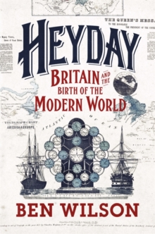 Heyday : Britain and the Birth of the Modern World, Hardback Book Heyday : Britain and the Birth of the Modern World, Hardback Book