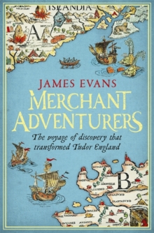 Merchant Adventurers : The Voyage of Discovery That Transformed Tudor England, Hardback Book Merchant Adventurers : The Voyage of Discovery That Transformed Tudor England, Hardback Book