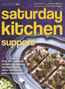 Saturday Kitchen Suppers : Over 100 Seasonal Recipes for Weekday Suppers, Family Meals and Dinner Party Show Stoppers, Hardback Book Saturday Kitchen Suppers : Over 100 Seasonal Recipes for Weekday Suppers, Family Meals and Dinner Party Show Stoppers, Hardback Book