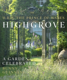 Highgrove : A Garden Celebrated, Hardback Highgrove : A Garden Celebrated, Hardback