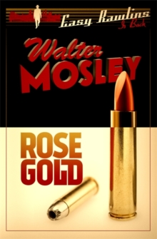 Rose Gold : Easy Rawlins 13, Hardback Book Rose Gold : Easy Rawlins 13, Hardback Book