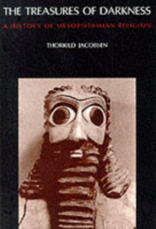 The Treasures of Darkness : History of Mesopotamian Religion, Paperback Book The Treasures of Darkness : History of Mesopotamian Religion, Paperback Book