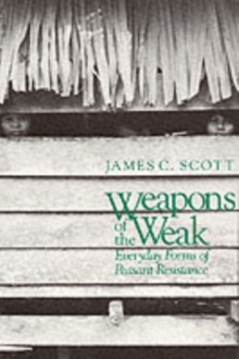 Weapons of the Weak : Everyday Forms of Peasant Resistance, Paperback Book Weapons of the Weak : Everyday Forms of Peasant Resistance, Paperback Book