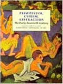 Primitivism, Cubism, Abstraction : The Early Twentieth Century, Paperback Book Primitivism, Cubism, Abstraction : The Early Twentieth Century, Paperback Book