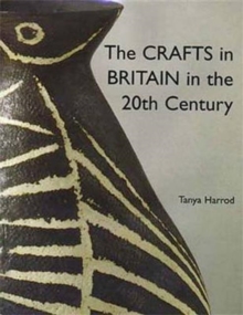 The Crafts in Britain in the Twentieth Century, Hardback Book The Crafts in Britain in the Twentieth Century, Hardback Book