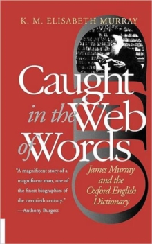 Caught in the Web of Words : James Murray and the Oxford English Dictionary, Paperback Book Caught in the Web of Words : James Murray and the Oxford English Dictionary, Paperback Book