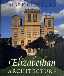Elizabethan Architecture : Its Rise and Fall, 1540-1640, Hardback Book Elizabethan Architecture : Its Rise and Fall, 1540-1640, Hardback Book