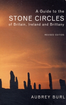 A Guide to the Stone Circles of Britain, Ireland and Brittany, Paperback A Guide to the Stone Circles of Britain, Ireland and Brittany, Paperback