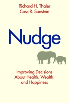 Nudge : Improving Decisions About Health, Wealth and Happiness, Hardback Nudge : Improving Decisions About Health, Wealth and Happiness, Hardback