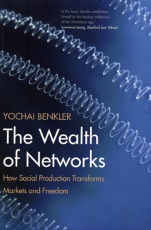 The Wealth of Networks : How Social Production Transforms Markets and Freedom, Paperback Book The Wealth of Networks : How Social Production Transforms Markets and Freedom, Paperback Book