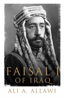 Faisal I of Iraq, Hardback Book Faisal I of Iraq, Hardback Book