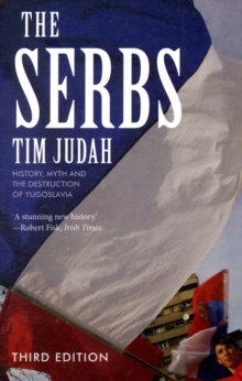 The Serbs : History, Myth and the Destruction of Yugoslavia, Third Edition, Paperback Book The Serbs : History, Myth and the Destruction of Yugoslavia, Third Edition, Paperback Book