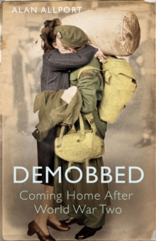 Demobbed : Coming Home After World War Two, Paperback Book Demobbed : Coming Home After World War Two, Paperback Book