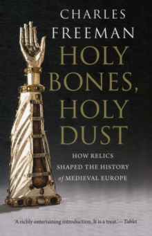 Holy Bones, Holy Dust : How Relics Shaped the History of Medieval Europe, Paperback Book Holy Bones, Holy Dust : How Relics Shaped the History of Medieval Europe, Paperback Book