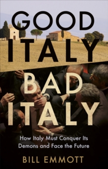 Good Italy, Bad Italy : Why Italy Must Conquer Its Demons to Face the Future, Hardback Book Good Italy, Bad Italy : Why Italy Must Conquer Its Demons to Face the Future, Hardback Book