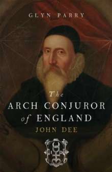 The Arch Conjuror of England : John Dee, Paperback Book The Arch Conjuror of England : John Dee, Paperback Book