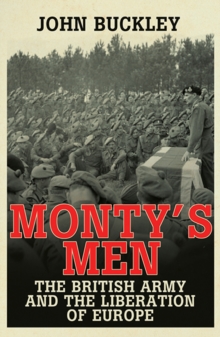 Monty's Men : The British Army and the Liberation of Europe, Paperback Book Monty's Men : The British Army and the Liberation of Europe, Paperback Book