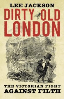 Dirty Old London : The Victorian Fight Against Filth, Paperback Book Dirty Old London : The Victorian Fight Against Filth, Paperback Book