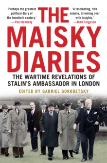 The Maisky Diaries : The Wartime Revelations of Stalin's Ambassador in London, Paperback The Maisky Diaries : The Wartime Revelations of Stalin's Ambassador in London, Paperback