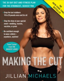Making the Cut : The 30-day Diet and Fitness Plan for the Strongest, Sexiest You, Paperback Making the Cut : The 30-day Diet and Fitness Plan for the Strongest, Sexiest You, Paperback