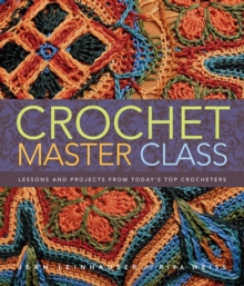Crochet Master Class : Lessons and Projects from Today's Top Crocheters, Paperback Book Crochet Master Class : Lessons and Projects from Today's Top Crocheters, Paperback Book