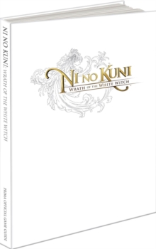 Ni No Kuni: Wrath of the White Witch (UK) : Prima's Official Game Guide, Hardback Ni No Kuni: Wrath of the White Witch (UK) : Prima's Official Game Guide, Hardback