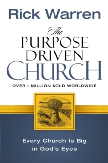 The Purpose Driven Church : Every Church is Big in God's Eyes, Paperback The Purpose Driven Church : Every Church is Big in God's Eyes, Paperback