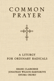 Common Prayer : A Liturgy for Ordinary Radicals, Paperback Book Common Prayer : A Liturgy for Ordinary Radicals, Paperback Book