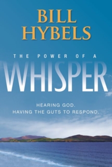 The Power of a Whisper : Hearing God, Having the Guts to Respond, Paperback The Power of a Whisper : Hearing God, Having the Guts to Respond, Paperback