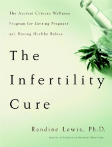 The Infertility Cure : The Ancient Chinese Programme for Getting Pregnant, Paperback Book The Infertility Cure : The Ancient Chinese Programme for Getting Pregnant, Paperback Book