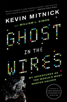 Ghost in the Wires : My Adventures as the World's Most Wanted Hacker, Paperback Ghost in the Wires : My Adventures as the World's Most Wanted Hacker, Paperback