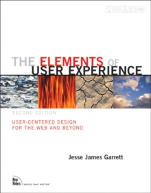 The Elements of User Experience : User-Centered Design for the Web and Beyond, Paperback The Elements of User Experience : User-Centered Design for the Web and Beyond, Paperback