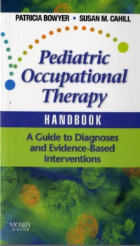 Pediatric Occupational Therapy Handbook : A Guide to Diagnoses and Evidence-Based Interventions, Paperback Book Pediatric Occupational Therapy Handbook : A Guide to Diagnoses and Evidence-Based Interventions, Paperback Book