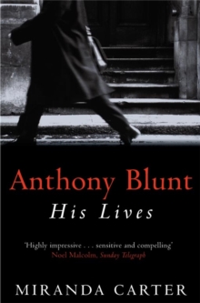 Anthony Blunt : His Lives, Paperback Book Anthony Blunt : His Lives, Paperback Book