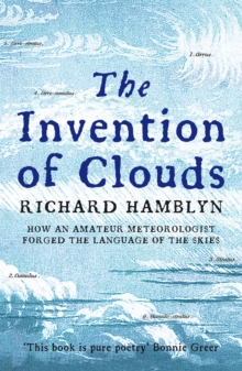 The Invention of Clouds : How an Amateur Meteorologist Forged the Language of the Skies, Paperback Book The Invention of Clouds : How an Amateur Meteorologist Forged the Language of the Skies, Paperback Book