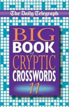 The "Daily Telegraph" Big Book of Cryptic Crosswords : Bk.11, Paperback The "Daily Telegraph" Big Book of Cryptic Crosswords : Bk.11, Paperback