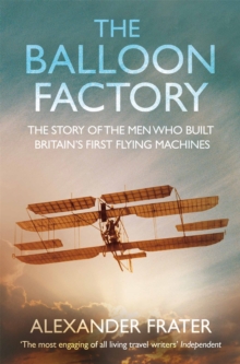 The Balloon Factory : The Story of the Men Who Built Britain's First Flying Machines, Paperback Book The Balloon Factory : The Story of the Men Who Built Britain's First Flying Machines, Paperback Book