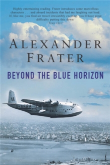 Beyond the Blue Horizon : On the Track of Imperial Airways, Paperback Book Beyond the Blue Horizon : On the Track of Imperial Airways, Paperback Book